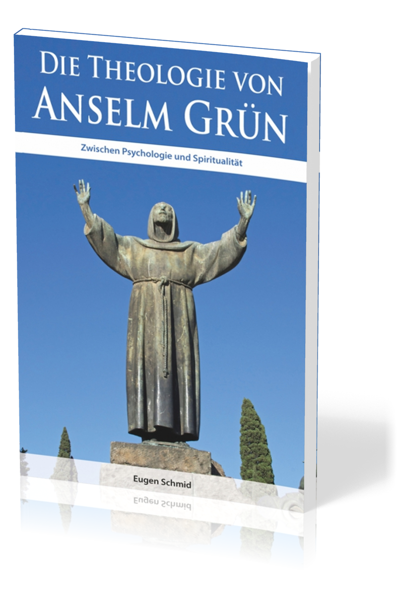 Die Theologie von Anselm Grün - Zwischen Psychologie und Spiritualität