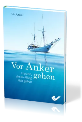 Vor Anker gehen - Impulse, die im Alltag Halt geben