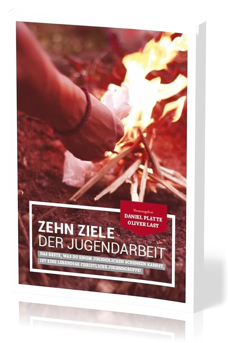 Zehn Ziele der Jugendarbeit - Das Beste, was du einem Jugendlichen schenken kannst, ist eine...