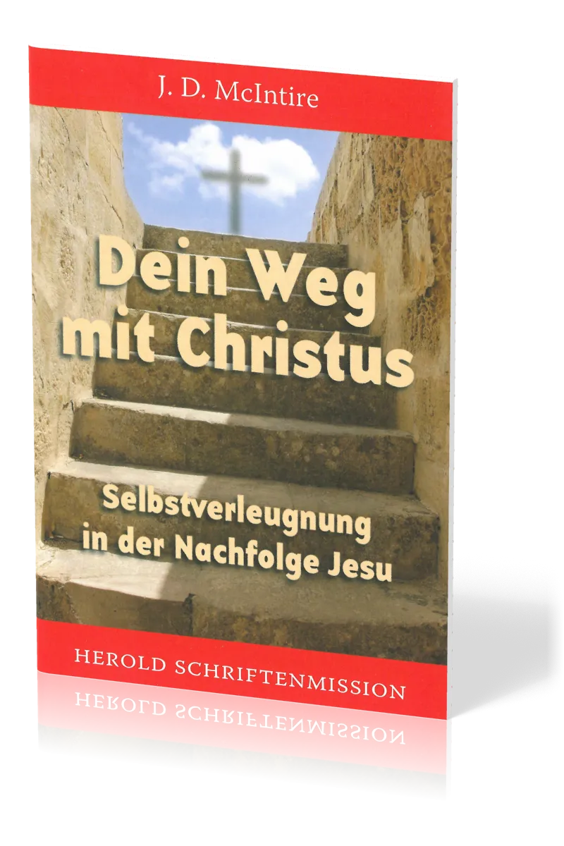 DEIN WEG MIT CHRISTUS - SELBSTVERLEUGNUNG IN DER NACHFOLGE JESU