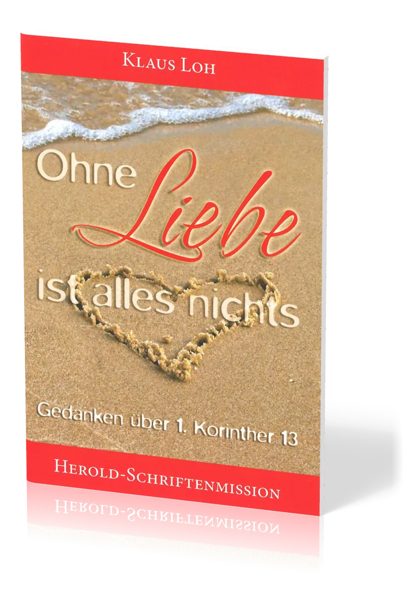 OHNE LIEBE IST ALLES NICHTS - GEDANKEN ÜBER 1. KORINTHER 13