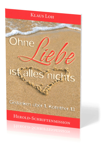 OHNE LIEBE IST ALLES NICHTS - GEDANKEN ÜBER 1. KORINTHER 13