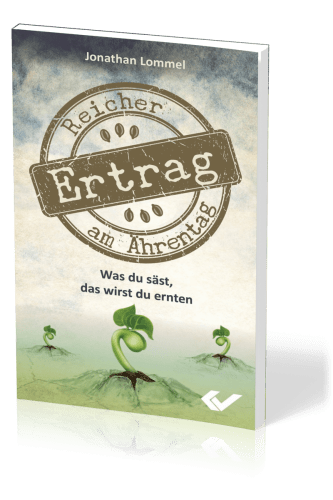 Reicher Ertrag am Ährentag - Was du säst, das wirst du ernten