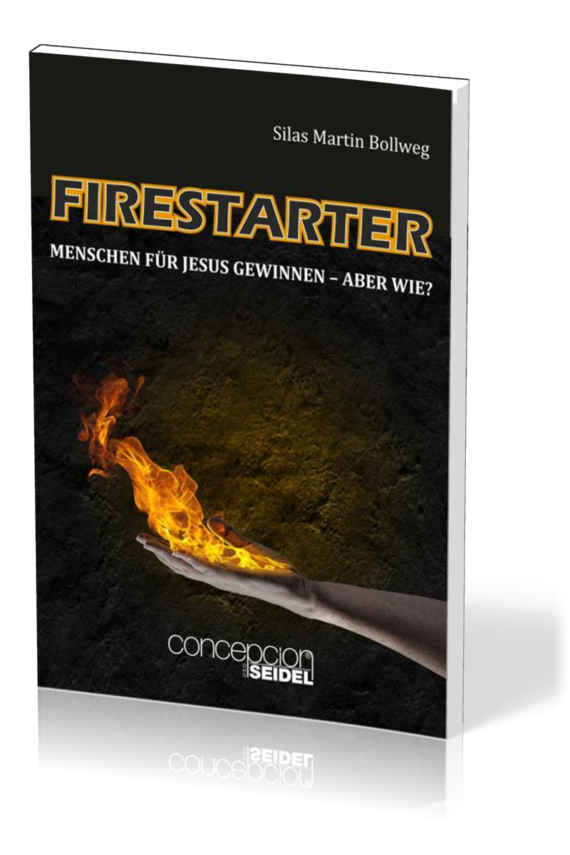 FIRESTARTER - MENSCHEN FÜR JESUS GEWINNEN - ABER WIE?
