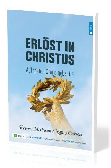 Erlöst in Christus - Auf festen Grund gebaut Band 4 - Als Christ in Familie und Beruf leben – am...