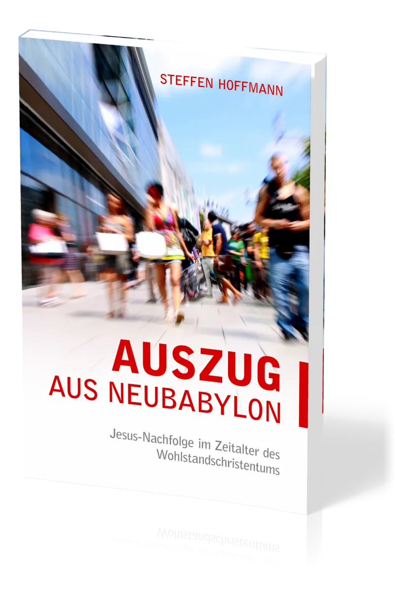 Auszug aus Neubabylon - Jesus-Nachfolge im Zeitalter des Wohlstandschristentums
