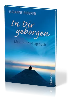 In dir geborgen - MEIN KREBS-TAGEBUCH