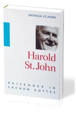 Harold St.John - Reisender in Sachen Gottes