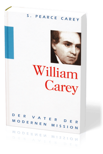 William Carey - Der Vater der modernen Mission