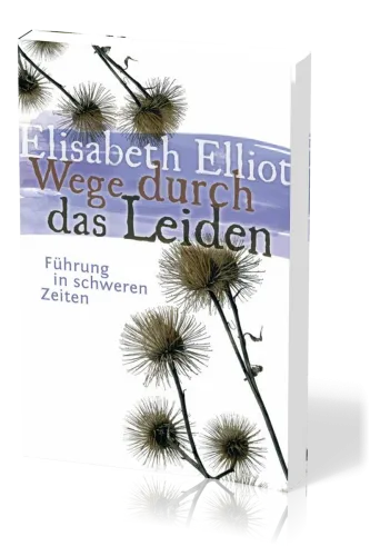 Wege durch das Leiden - Führung in schweren Zeiten