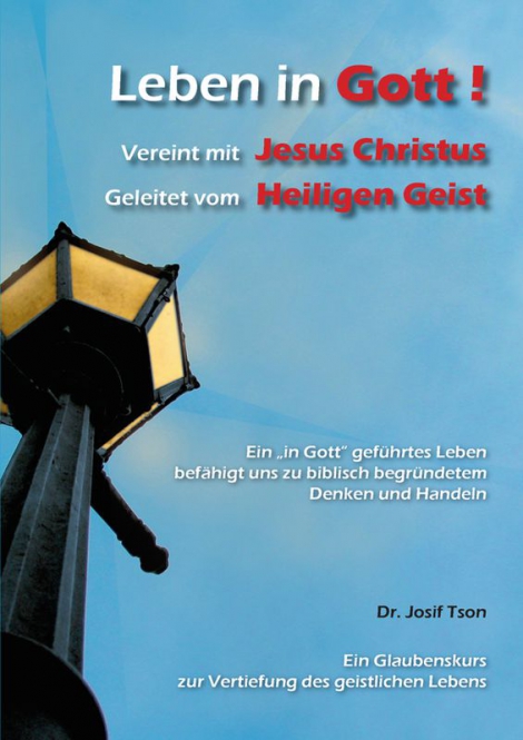 Leben in Gott ! Vereint mit Jesus Christus, Geleitet vom Heiligen Geist - Ein "in Gott" geführtes...
