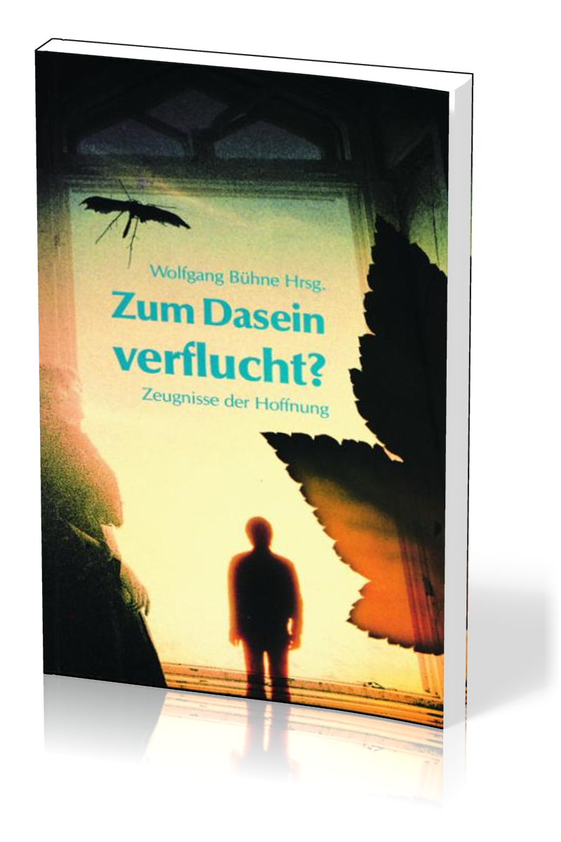 Zum Dasein verflucht - Zeugnisse der Hoffnung