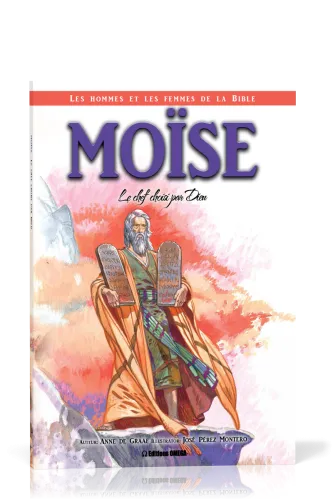 Moïse: le chef choisi par Dieu - Collection: Les hommes et les femmes de la Bible
