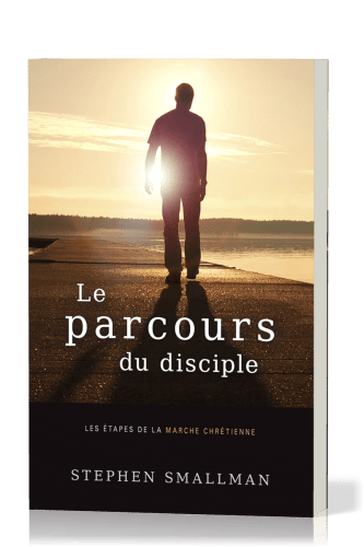 Parcours du disciple (Le) - Les étapes de la marche chrétienne