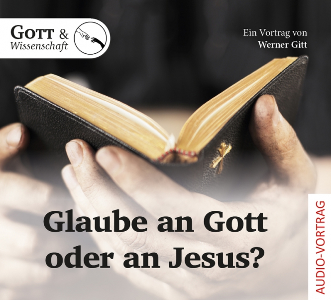 GLAUBE AN GOTT ODER AN JESUS? - EIN VORTRAG VON WERNER GITT - AUDIO-CD