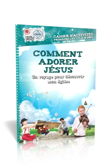 Comment adorer Jésus, cahier d'activités  - Un voyage pour découvrir mon Eglise - Petits Groupes...