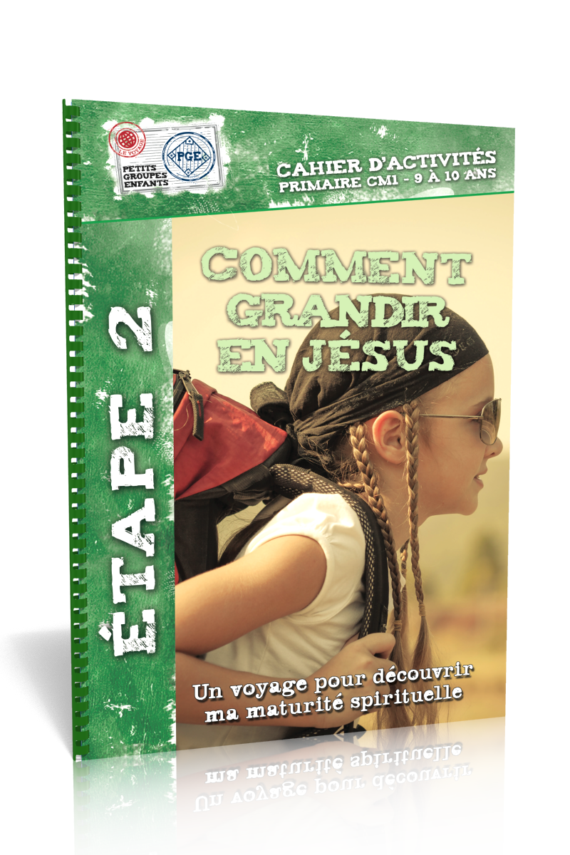 Comment grandir en Jésus, cahier d'activités  - Étape 2 un voyage pour découvrir ma maturité...