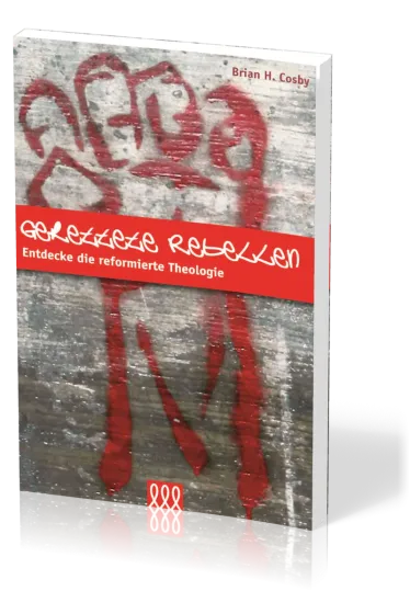 GERETTETE REBELLEN - ENTDECKE DIE REFORMIERTE THEOLOGIE