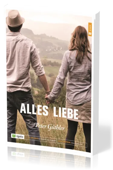 Alles Liebe - Bibelkurs mit 8 Lektionen für Einzelne und Gruppen
