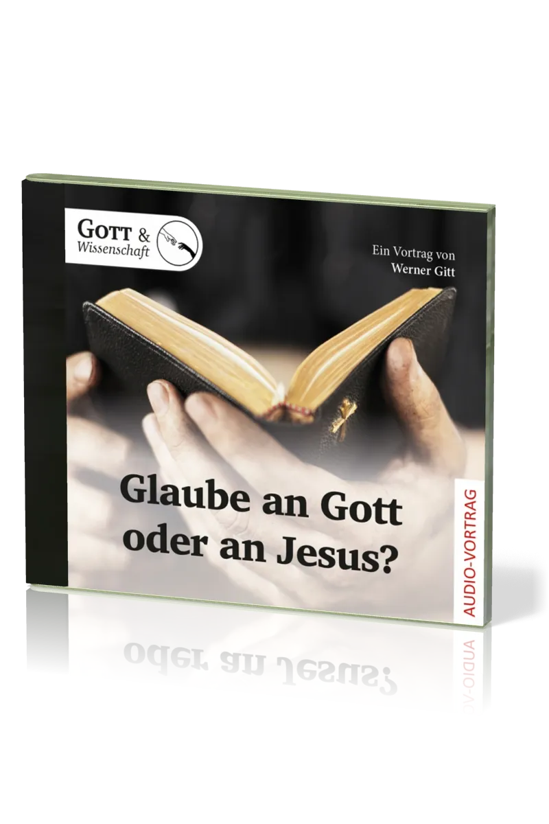 GLAUBE AN GOTT ODER AN JESUS? - EIN VORTRAG VON WERNER GITT - AUDIO-CD