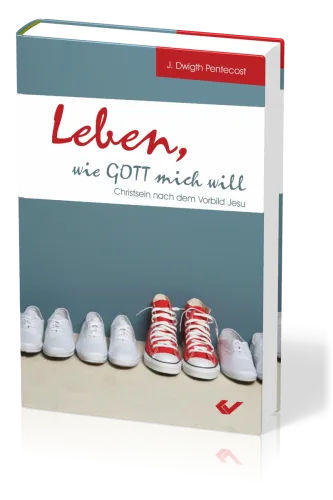 Leben, wie Gott mich will - Christsein nach dem Vorbild Jesu