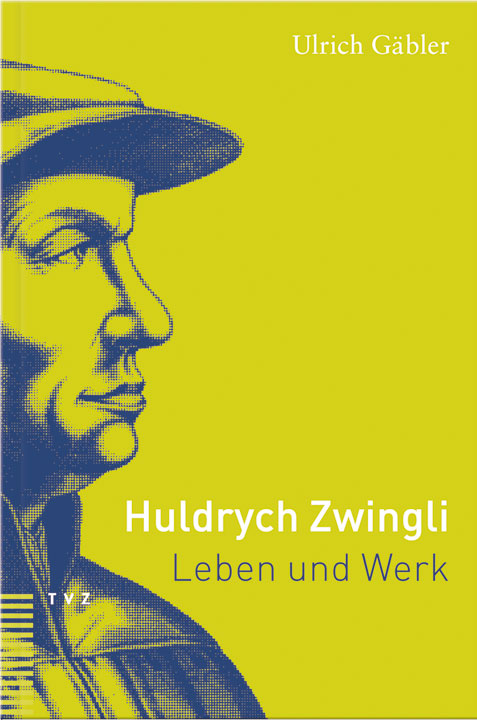 HULDRYCH ZWINGLI LEBEN UND WERK