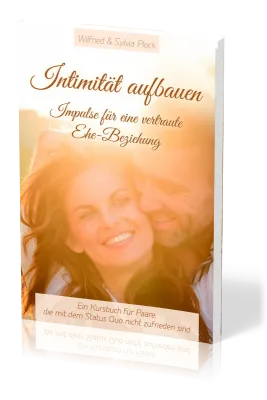 Intimität aufbauen - Impulse für eine vertraute Ehe-Beziehung