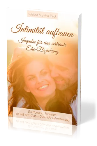 Intimität aufbauen - Impulse für eine vertraute Ehe-Beziehung