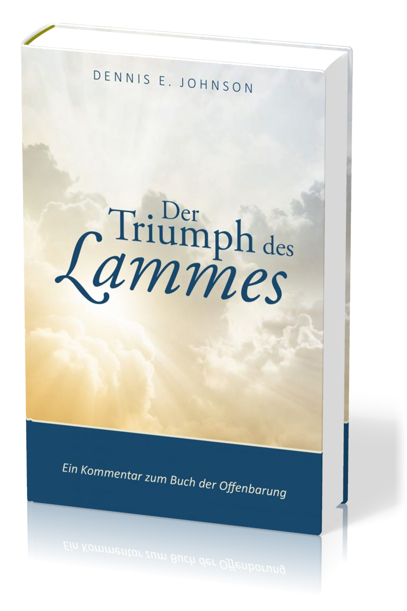 Der Triumph des Lammes - Ein Kommentar zum Buch der Offenbarung