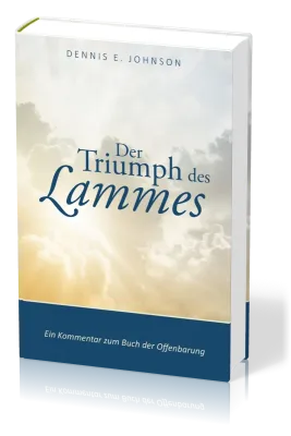 Der Triumph des Lammes - Ein Kommentar zum Buch der Offenbarung