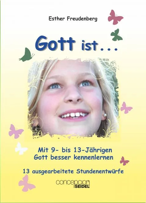 GOTT IST... MIT 9- BIS 13-JÄHRIGEN GOTT BESSER KENNENLERNEN - BAND I