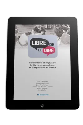 Libre de le dire - Fondements et enjeux de la liberté de conscience et d'expression en France -...