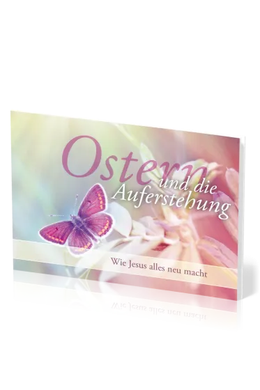 Ostern und die Auferstehung - Wie Jesus alles neu macht