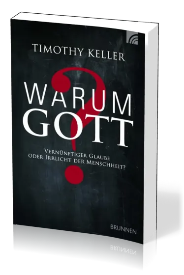 WARUM GOTT? - VERNÜNFTIGER GLAUBE ODER IRRLICHT DER MENSCHHEIT?