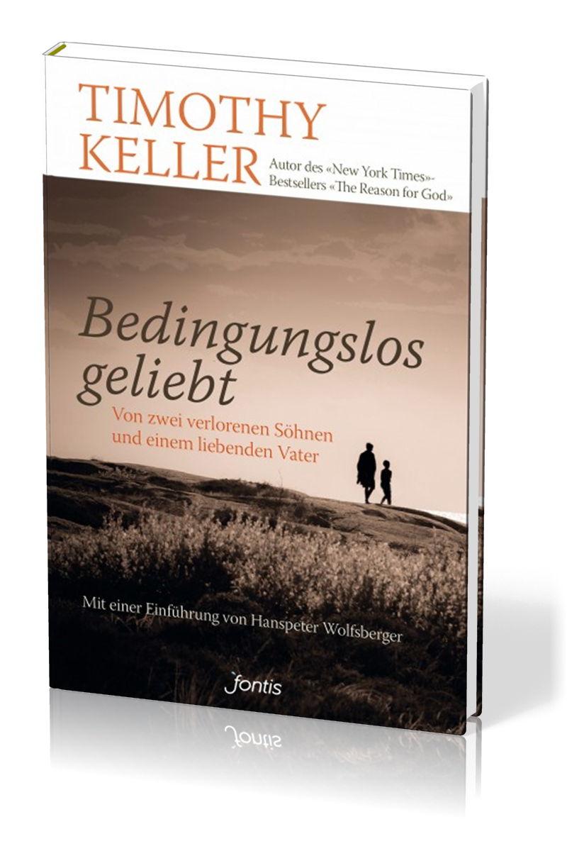 BEDINGUNGSLOS GELIEBT - VON ZWEI VERLORENEN SÖHNEN UND EINEM LIEBENDEN VATER