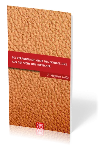 DIE VERÄNDERNDE KRAFT DES EVANGELIUMS AUS SICHT DER PURITANER