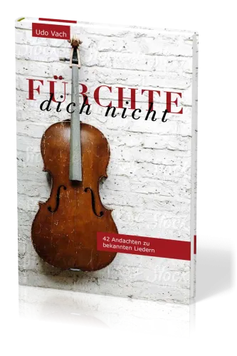 Fürchte dich nicht - 42 Andachten zu bekannten Liedern