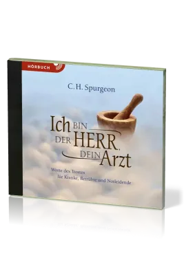 Ich bin der Herr, dein Arzt, Hörbuch [MP3] - Worte des Trostes für Kranke, Betrübte und Notleidende