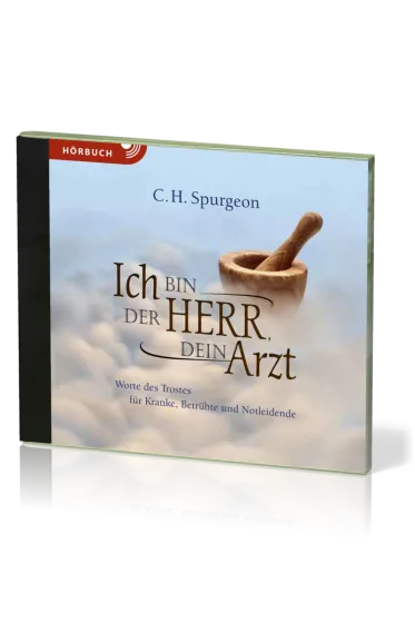 Ich bin der Herr, dein Arzt, Hörbuch [MP3] - Worte des Trostes für Kranke, Betrübte und Notleidende