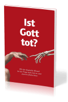 IST GOTT TOT? - WIE DER SKEPTISCHE MENSCH DIE FRAGE NACH GOTT ZUFRIEDENSTELLEND BEANTWORTEN KANN