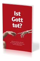 IST GOTT TOT? - WIE DER SKEPTISCHE MENSCH DIE FRAGE NACH GOTT ZUFRIEDENSTELLEND BEANTWORTEN KANN
