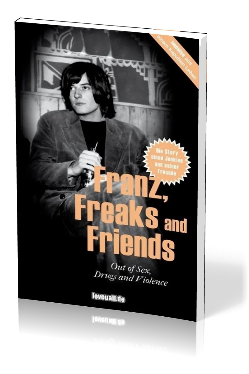 FRANZ, FREAKS AND FRIENDS - IMPULSE AUS EINEM KAPUTTEN LEBEN