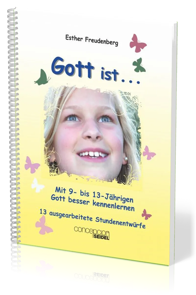 GOTT IST... MIT 9- BIS 13-JÄHRIGEN GOTT BESSER KENNENLERNEN - BAND I