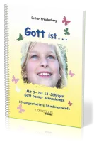 GOTT IST... MIT 9- BIS 13-JÄHRIGEN GOTT BESSER KENNENLERNEN - BAND I