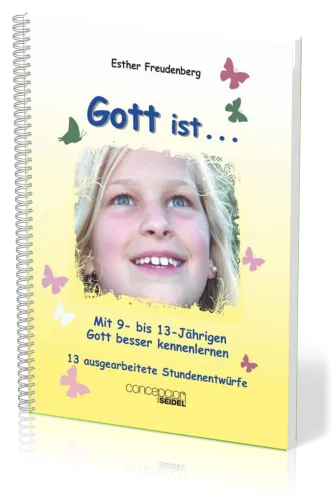 GOTT IST... MIT 9- BIS 13-JÄHRIGEN GOTT BESSER KENNENLERNEN - BAND I