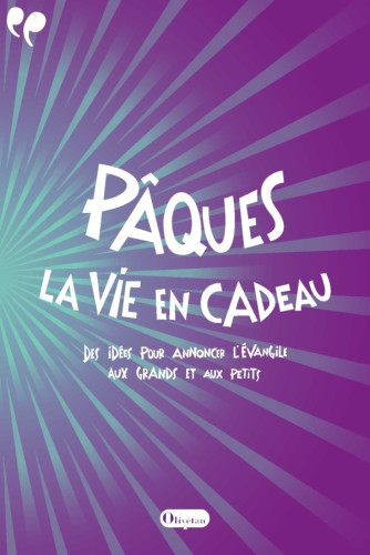 Pâques, la vie en cadeau - Des idées pour annoncer L'Evangile aux grands et aux petits