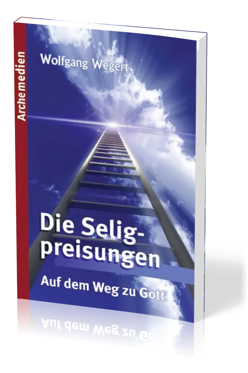 Die Seligpreisungen - Auf dem Weg zu Gott