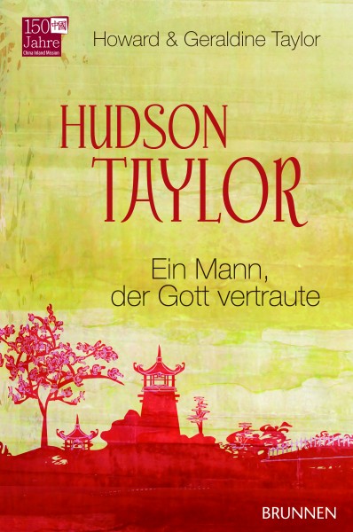 HUDSON TAYLOR - EIN MANN, DER GOTT VERTRAUTE