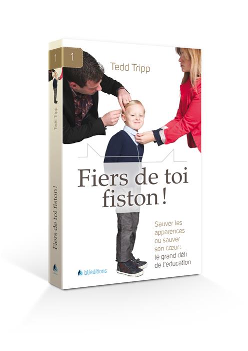 Fiers de toi fiston! - Sauver les apparences ou sauver son coeur: le grand défi de l'éducation