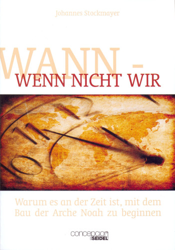 Wann - wenn nicht wir - Warum es an der Zeit ist, mit dem Bau der Arche Noah zu beginnen